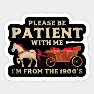 Please Be Patient With Me I'm From The 1900'S Vintage Party Sticker